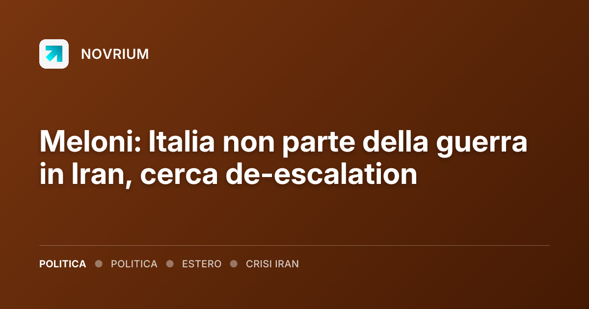 Meloni: Italia non parte della guerra in Iran, cerca de-escalation