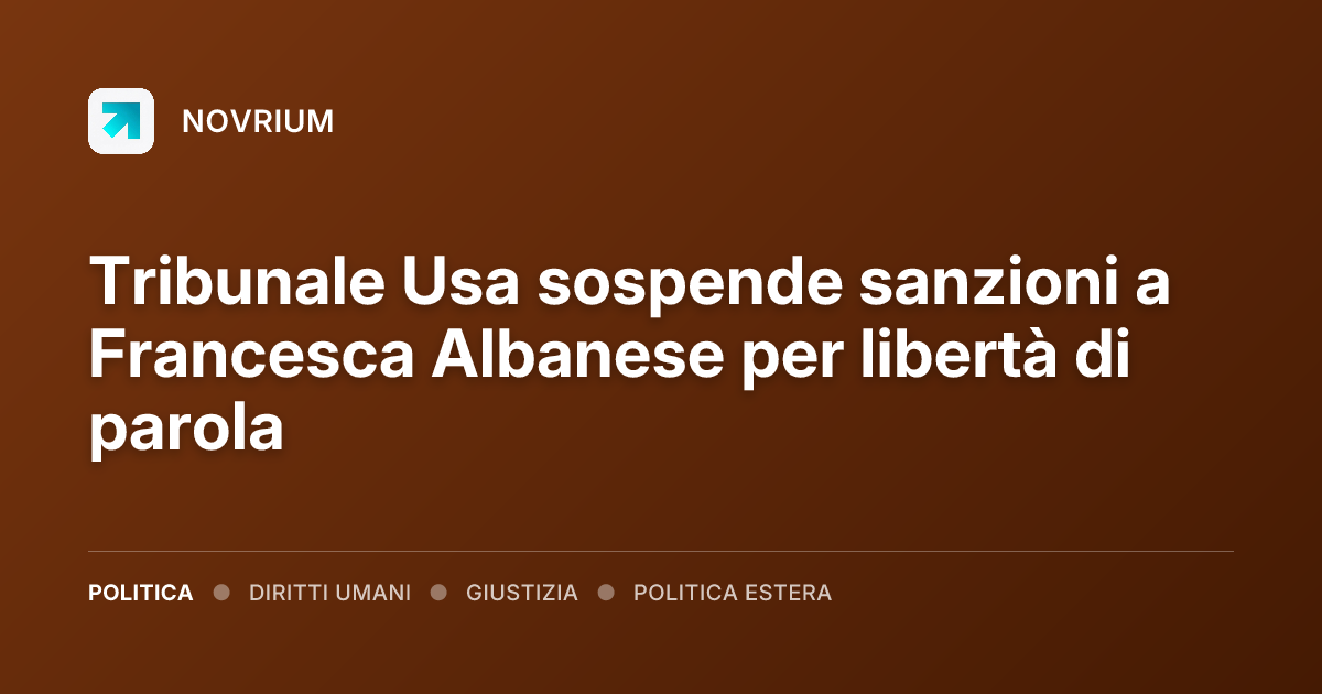 Tribunale Usa sospende sanzioni a Francesca Albanese per libertà di parola