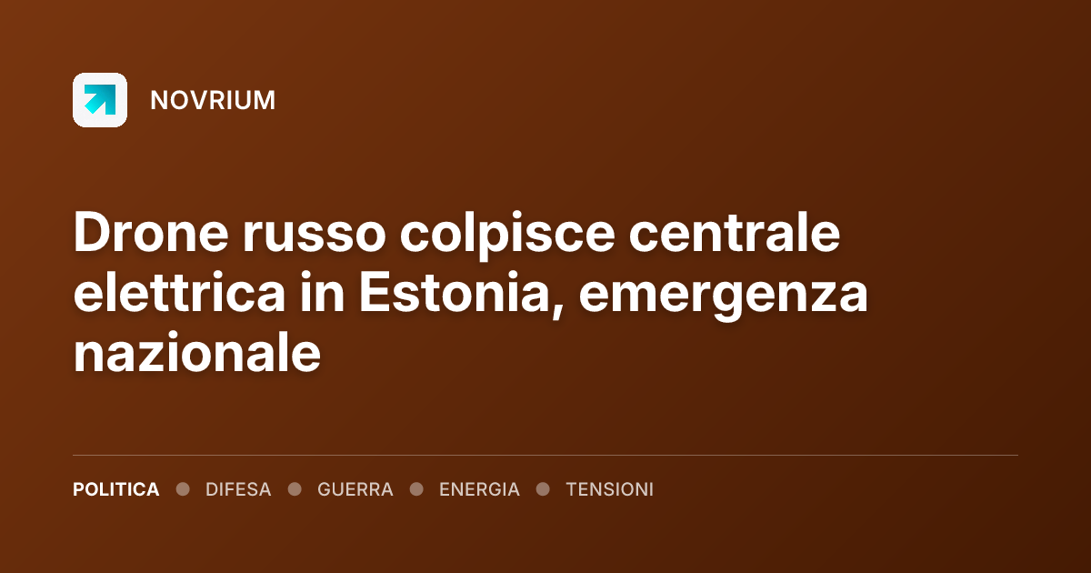Drone russo colpisce centrale elettrica in Estonia, emergenza nazionale