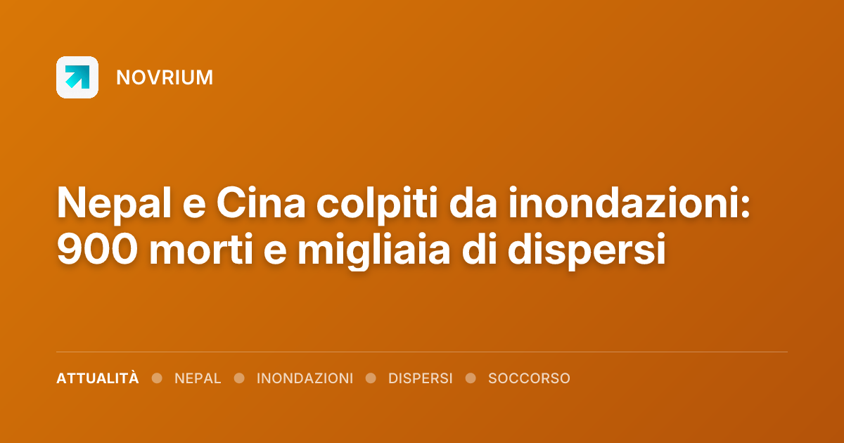 Nepal e Cina colpiti da inondazioni: 900 morti e migliaia di dispersi