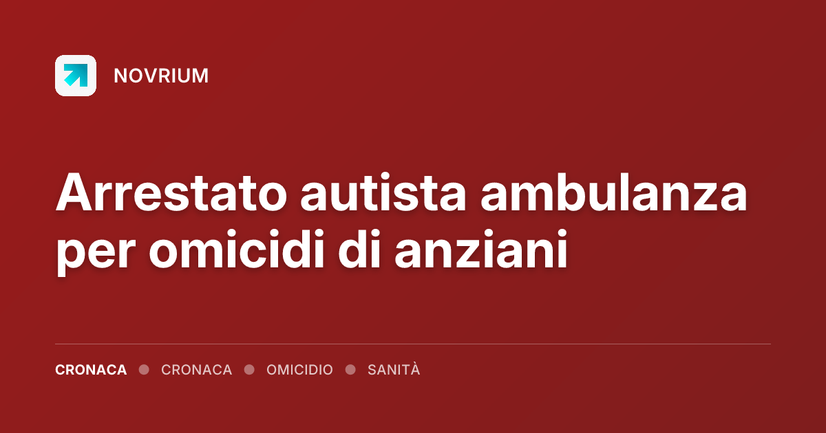 Arrestato autista ambulanza per omicidi di anziani