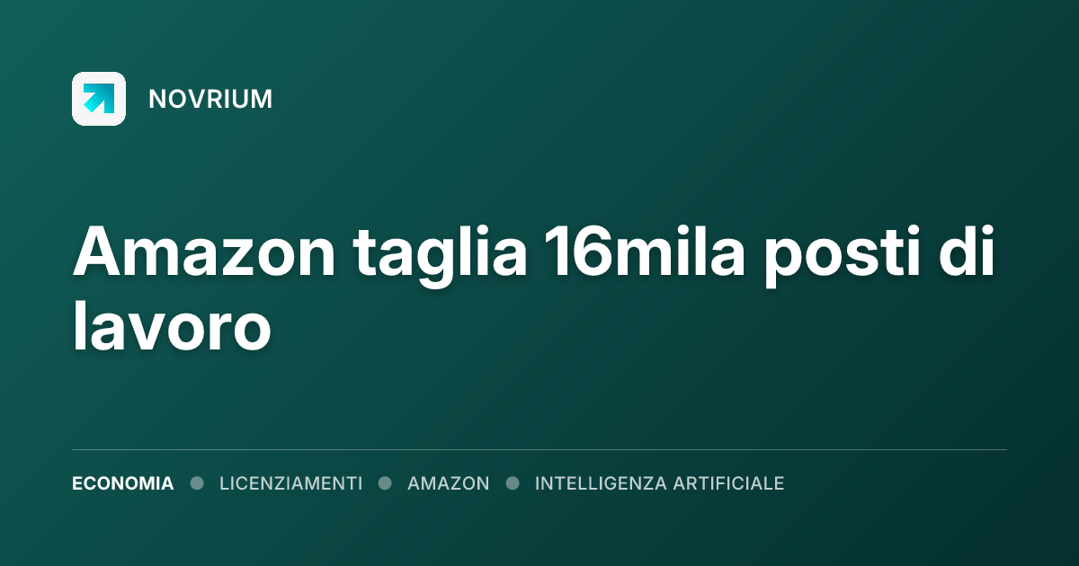 Amazon taglia 16mila posti di lavoro