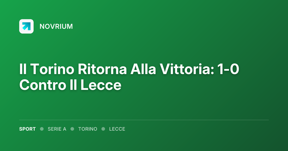 Il Torino Ritorna Alla Vittoria: 1-0 Contro Il Lecce
