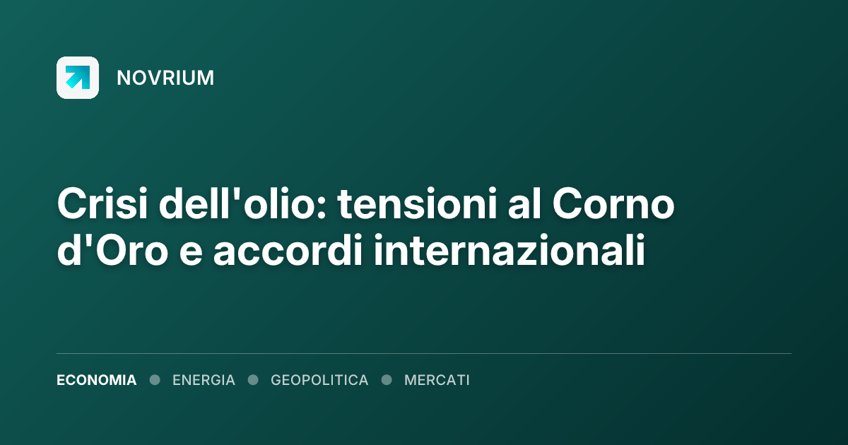 Crisi dell'olio: tensioni al Corno d'Oro e accordi internazionali