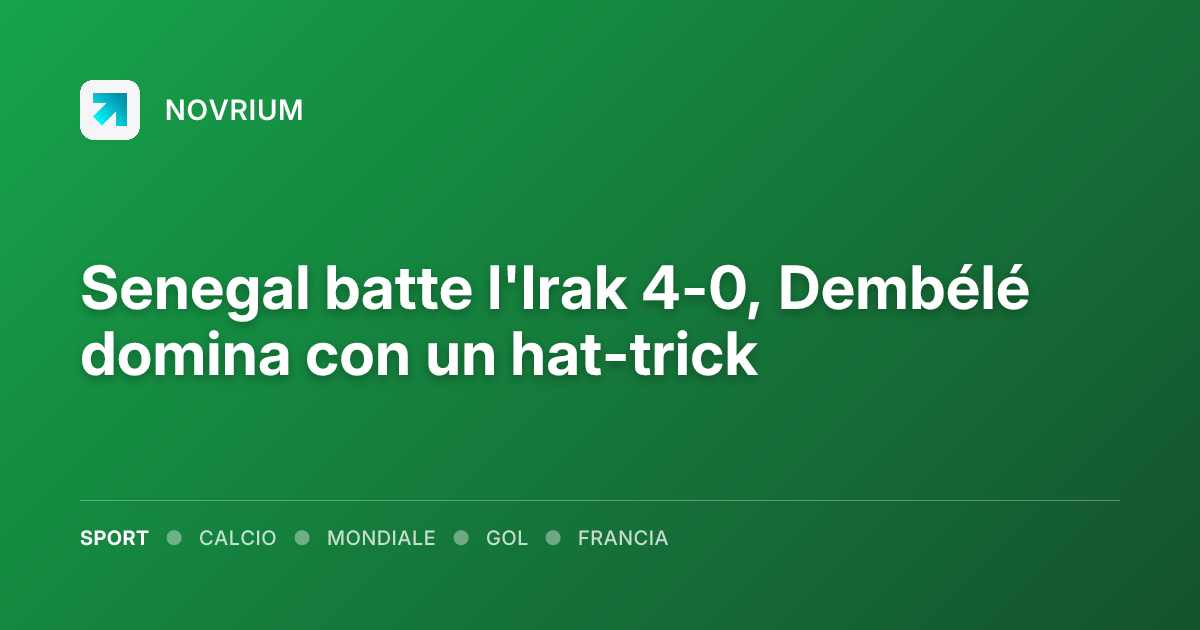 Senegal batte l'Irak 4-0, Dembélé domina con un hat-trick