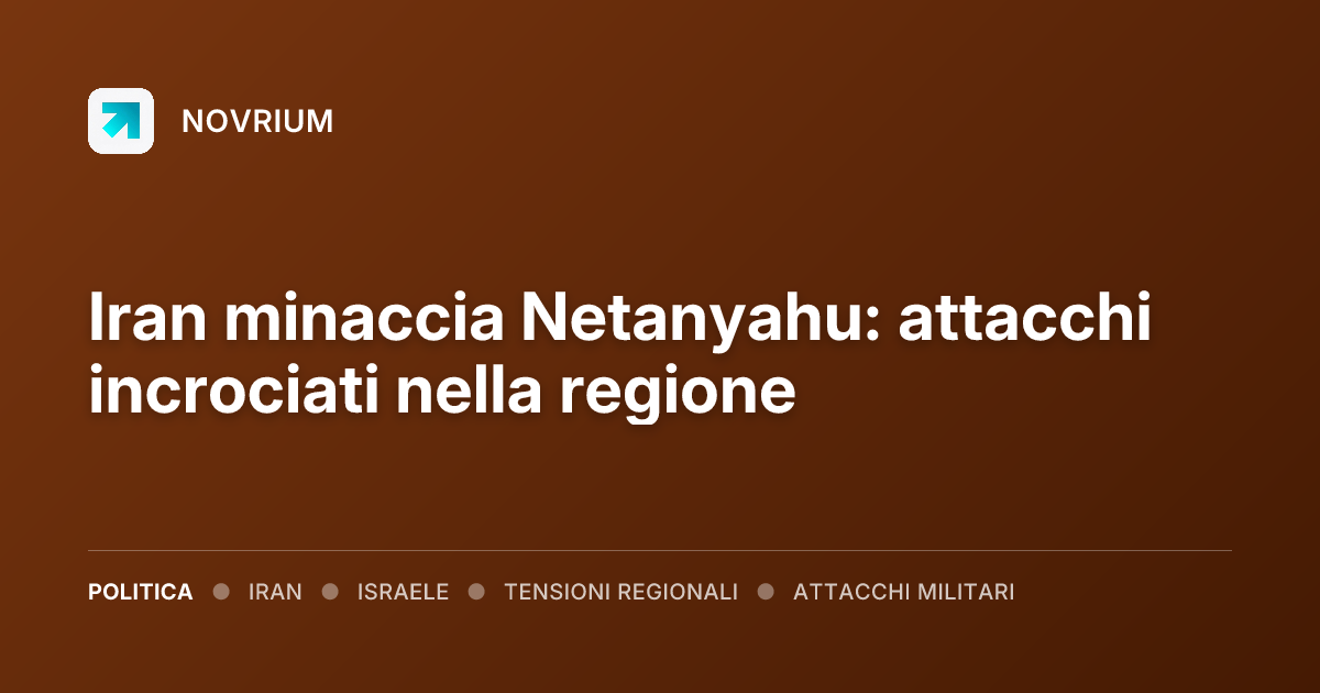 Iran minaccia Netanyahu: attacchi incrociati nella regione