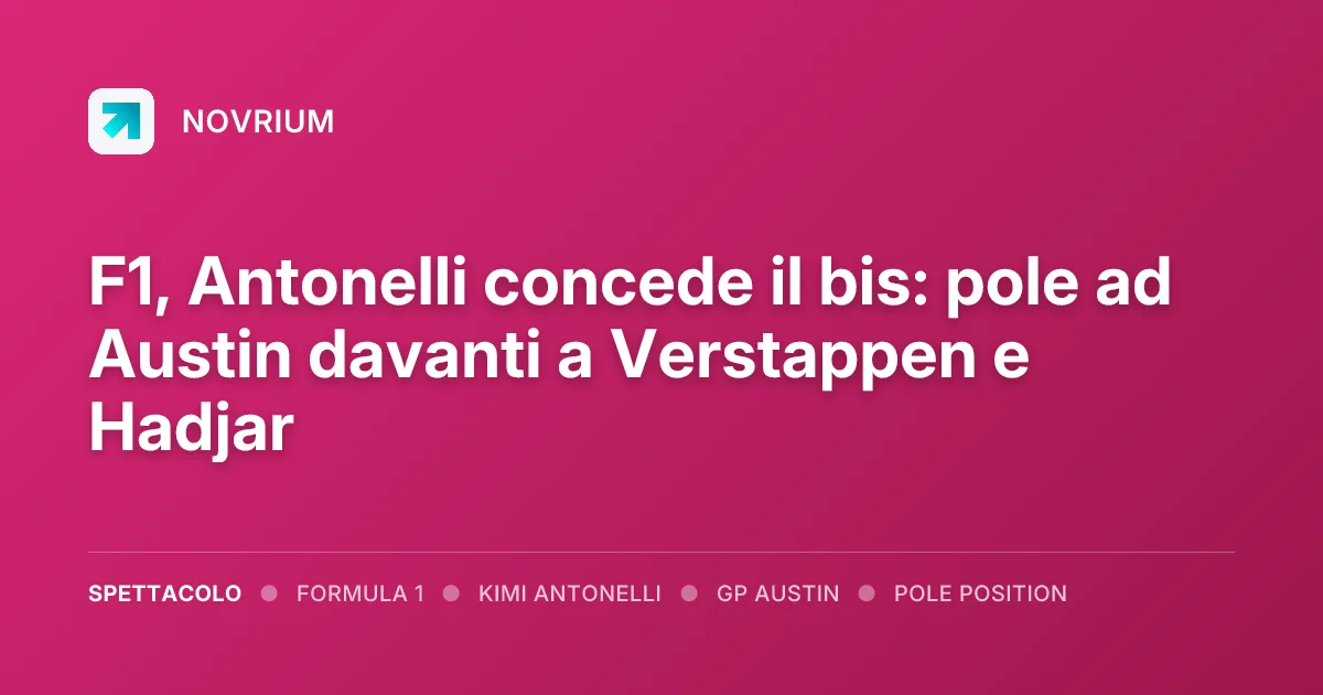 F1, Antonelli concede il bis: pole ad Austin davanti a Verstappen e Hadjar