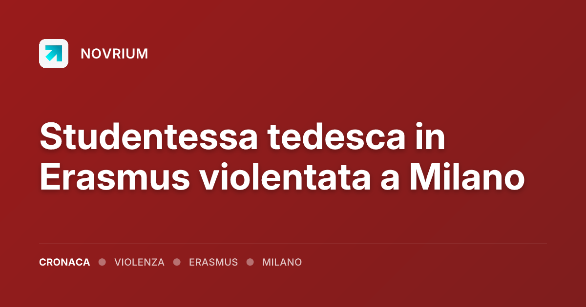 Studentessa tedesca in Erasmus violentata a Milano
