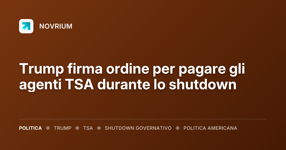 Trump firma ordine per pagare gli agenti TSA durante lo shutdown