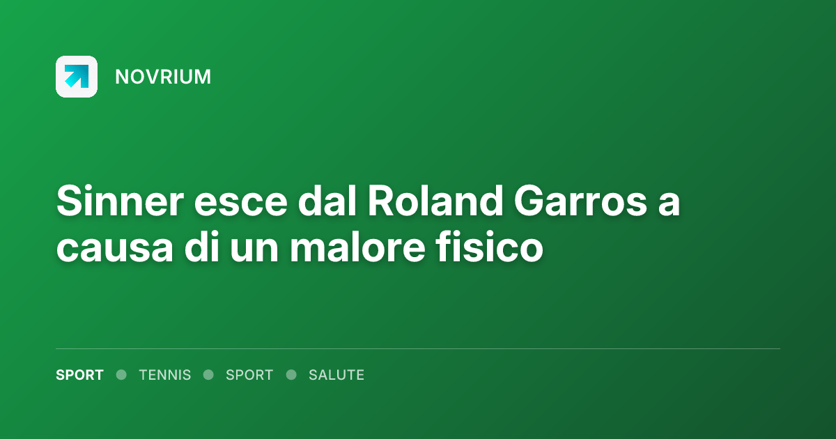 Sinner esce dal Roland Garros a causa di un malore fisico