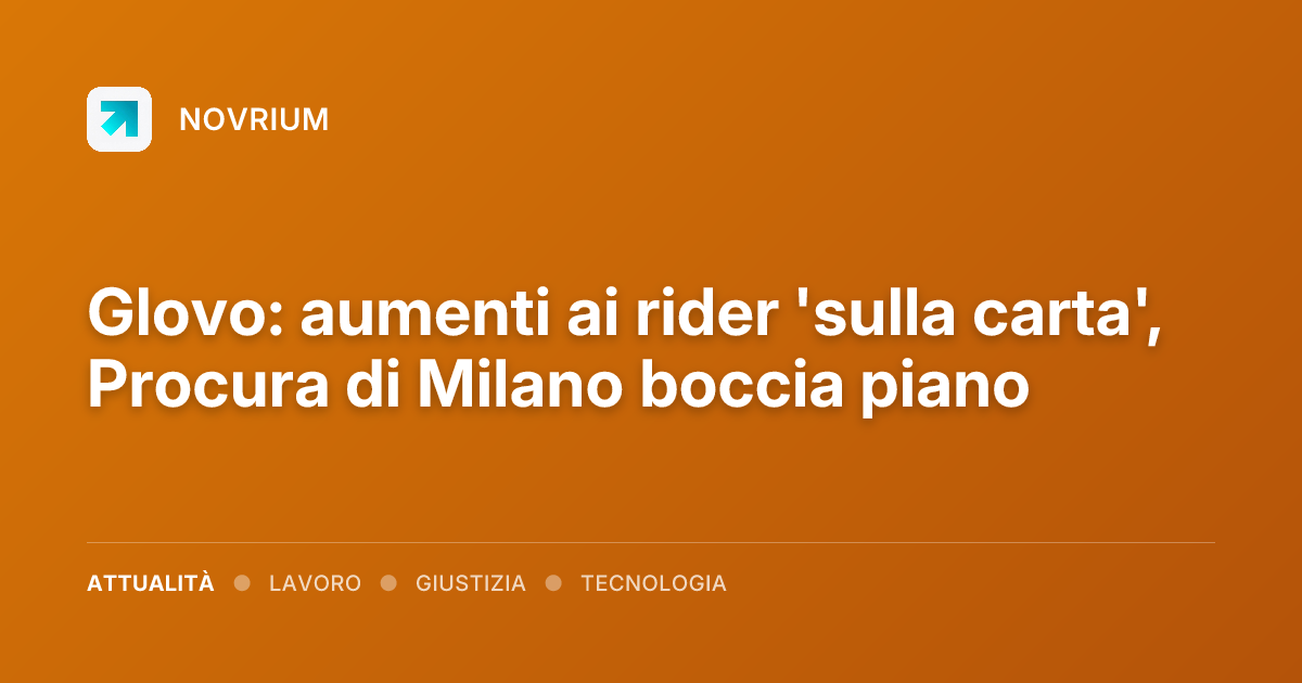 Glovo: aumenti ai rider 'sulla carta', Procura di Milano boccia piano