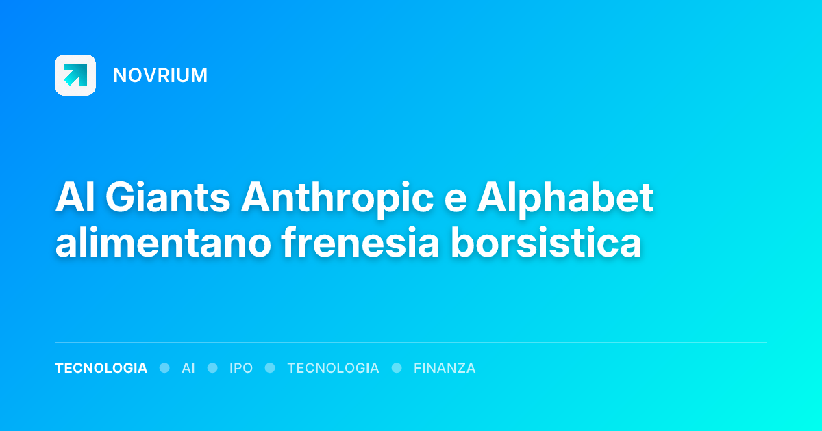 AI Giants Anthropic e Alphabet alimentano frenesia borsistica