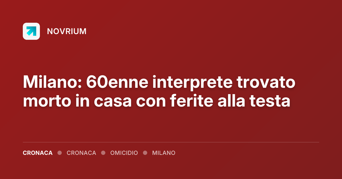 Milano: 60enne interprete trovato morto in casa con ferite alla testa