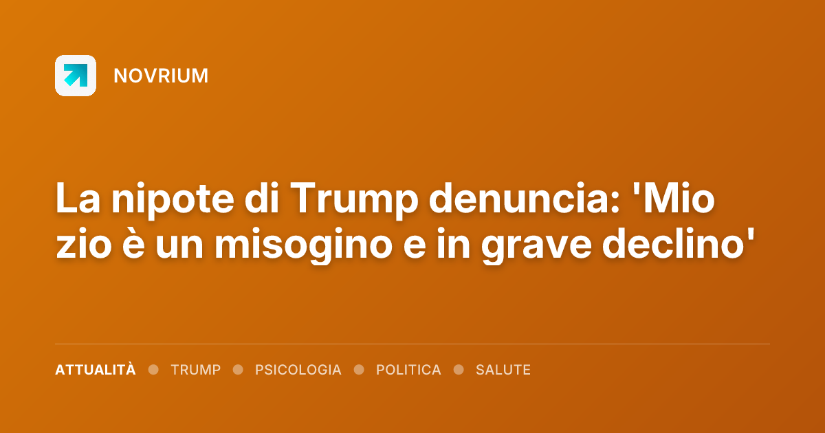 La nipote di Trump denuncia: 'Mio zio è un misogino e in grave declino'