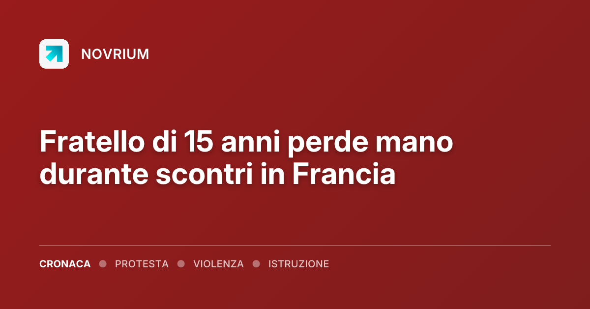 Fratello di 15 anni perde mano durante scontri in Francia