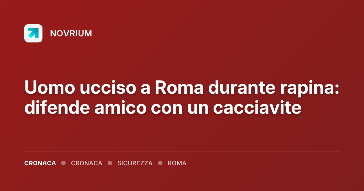 Uomo ucciso a Roma durante rapina: difende amico con un cacciavite