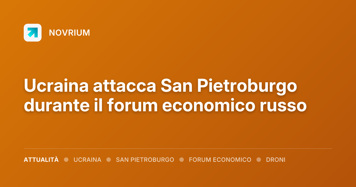 Ucraina attacca San Pietroburgo durante il forum economico russo