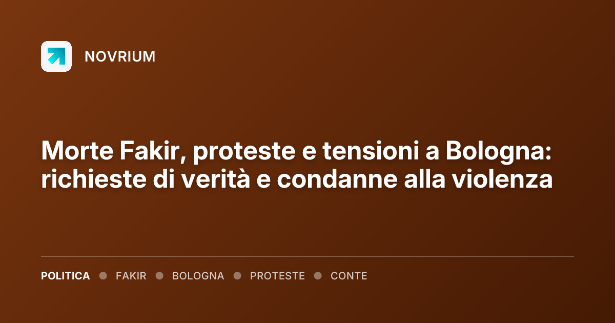 Morte Fakir, proteste e tensioni a Bologna: richieste di verità e condanne alla violenza
