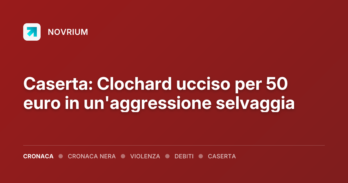 Caserta: Clochard ucciso per 50 euro in un'aggressione selvaggia