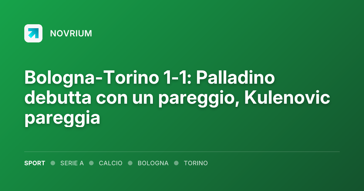 Bologna-Torino 1-1: Palladino debutta con un pareggio, Kulenovic pareggia