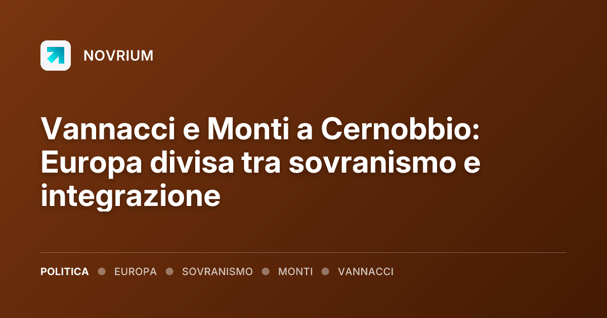 Vannacci e Monti a Cernobbio: Europa divisa tra sovranismo e integrazione