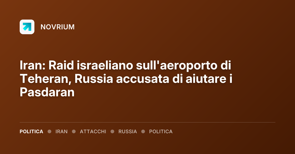 Iran: Raid israeliano sull'aeroporto di Teheran, Russia accusata di aiutare i Pasdaran
