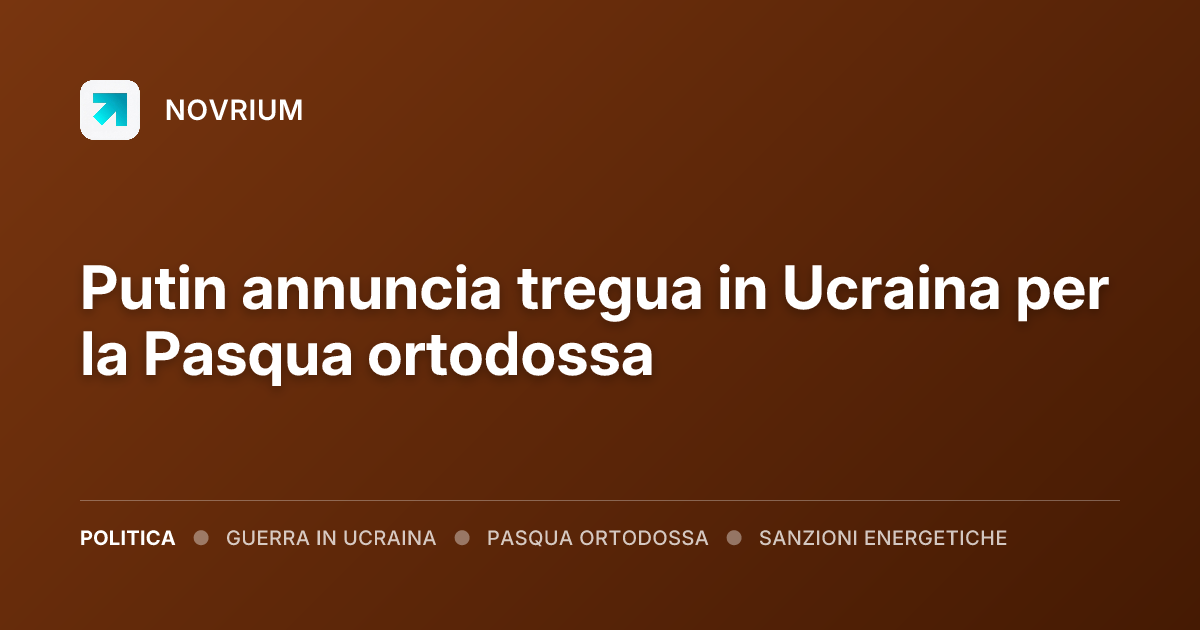 Putin annuncia tregua in Ucraina per la Pasqua ortodossa
