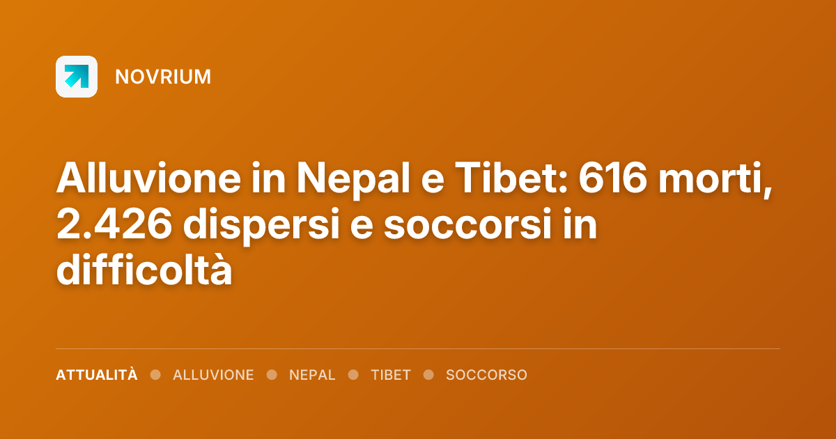 Alluvione in Nepal e Tibet: 616 morti, 2.426 dispersi e soccorsi in difficoltà