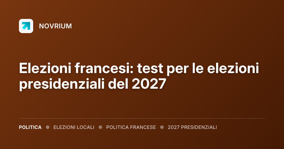 Elezioni francesi: test per le elezioni presidenziali del 2027