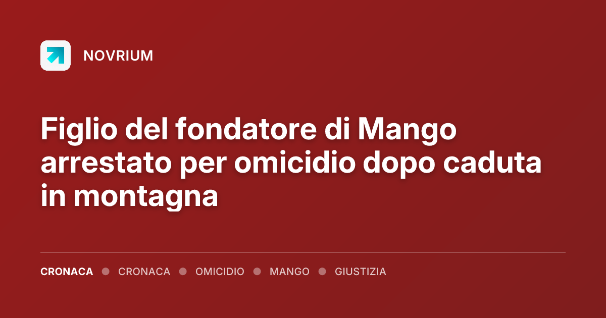 Figlio del fondatore di Mango arrestato per omicidio dopo caduta in montagna