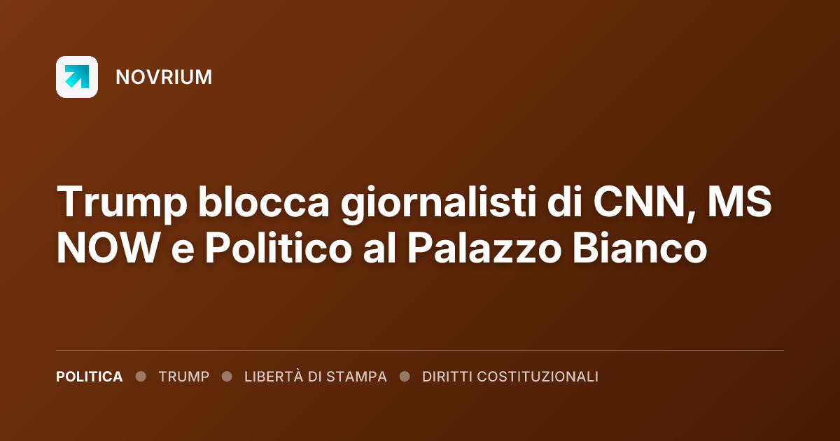 Trump blocca giornalisti di CNN, MS NOW e Politico al Palazzo Bianco