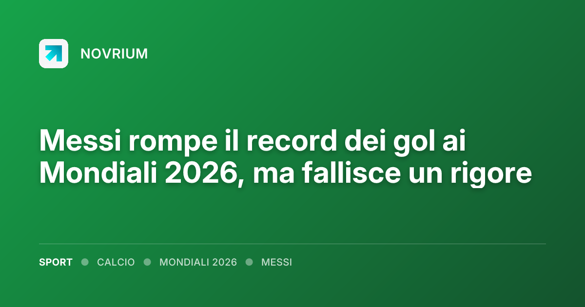 Messi rompe il record dei gol ai Mondiali 2026, ma fallisce un rigore