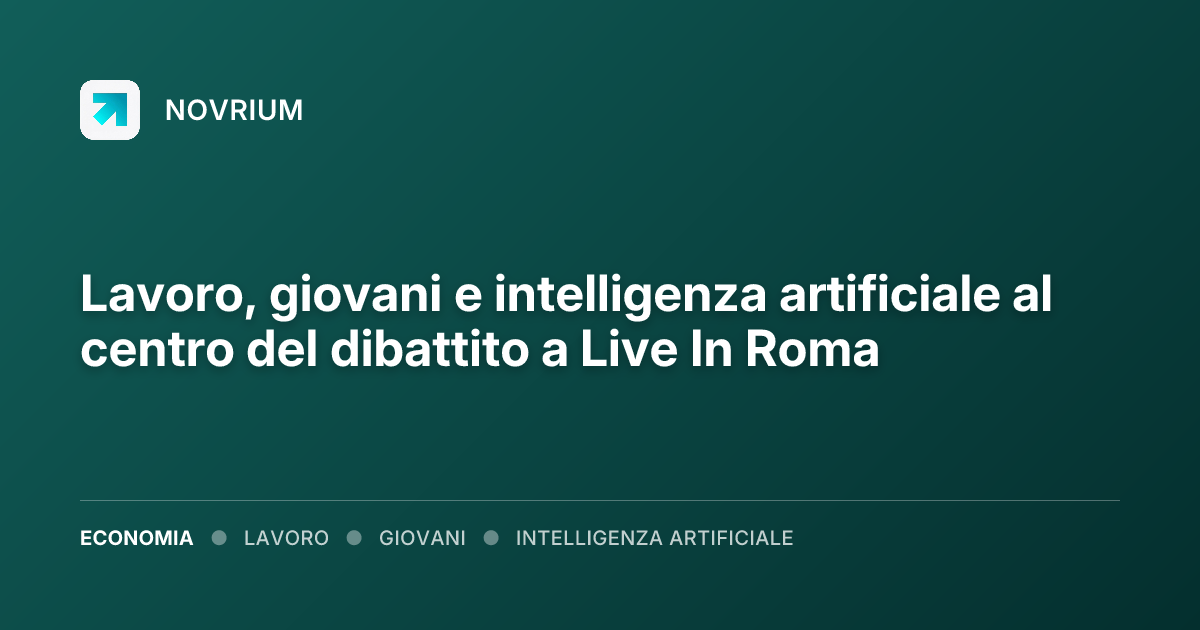 Lavoro, giovani e intelligenza artificiale al centro del dibattito a Live In Roma