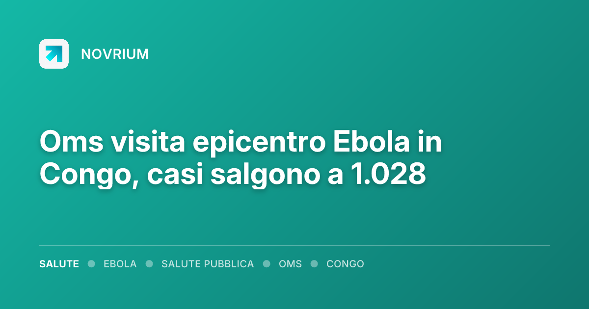 Oms visita epicentro Ebola in Congo, casi salgono a 1.028