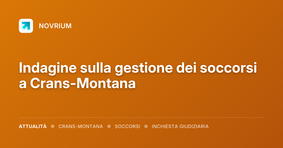 Indagine sulla gestione dei soccorsi a Crans-Montana