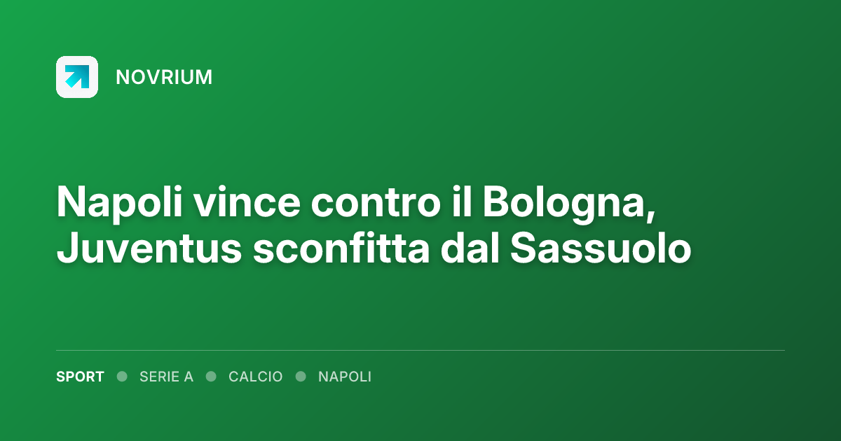 Napoli vince contro il Bologna, Juventus sconfitta dal Sassuolo