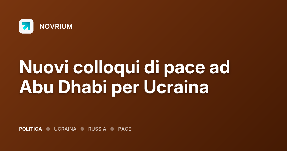 Nuovi colloqui di pace ad Abu Dhabi per Ucraina