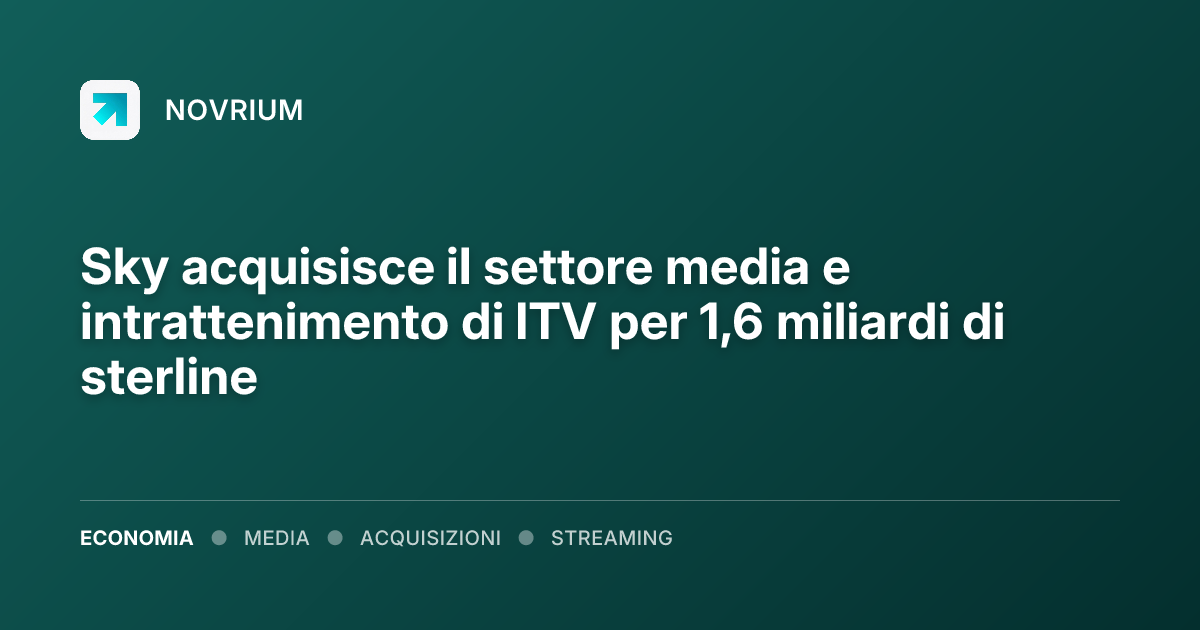 Sky acquisisce il settore media e intrattenimento di ITV per 1,6 miliardi di sterline
