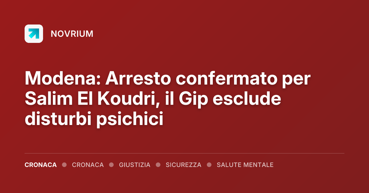 Modena: Arresto confermato per Salim El Koudri, il Gip esclude disturbi psichici