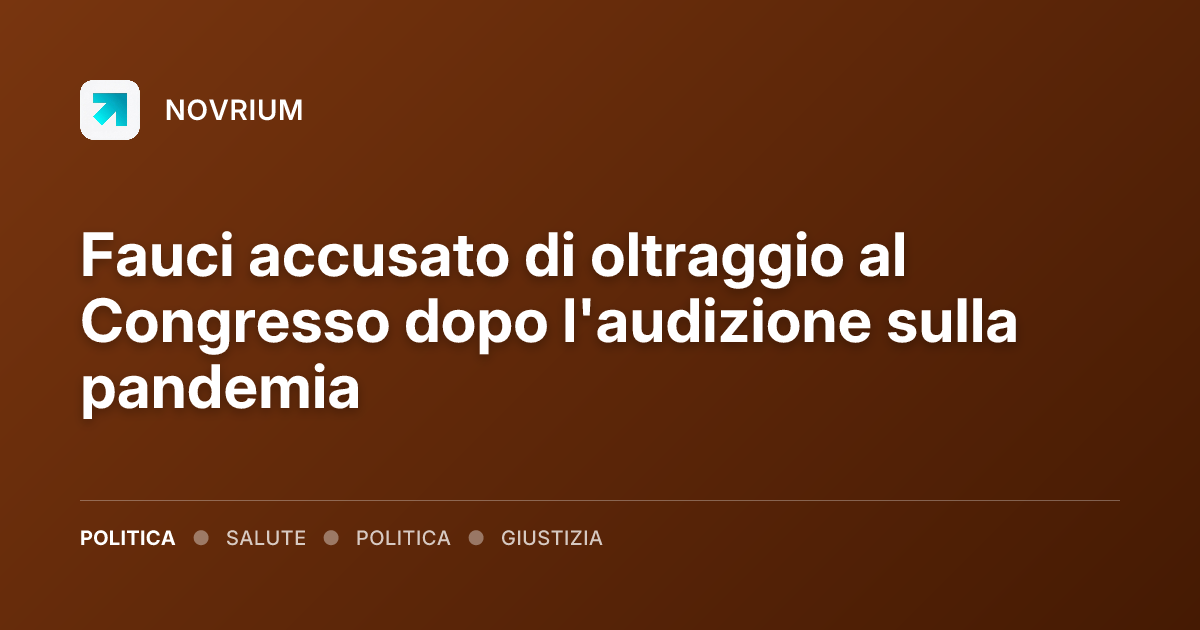 Fauci accusato di oltraggio al Congresso dopo l'audizione sulla pandemia