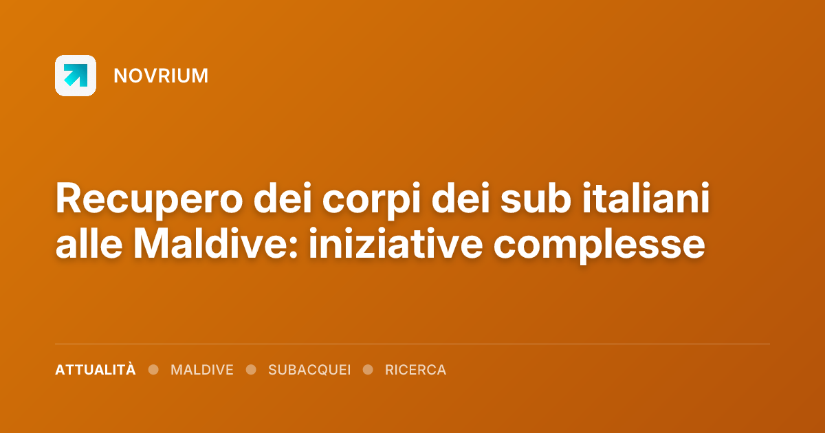 Recupero dei corpi dei sub italiani alle Maldive: iniziative complesse