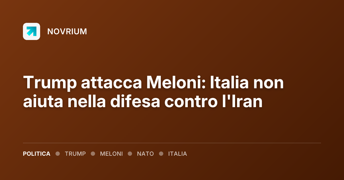 Trump attacca Meloni: Italia non aiuta nella difesa contro l'Iran