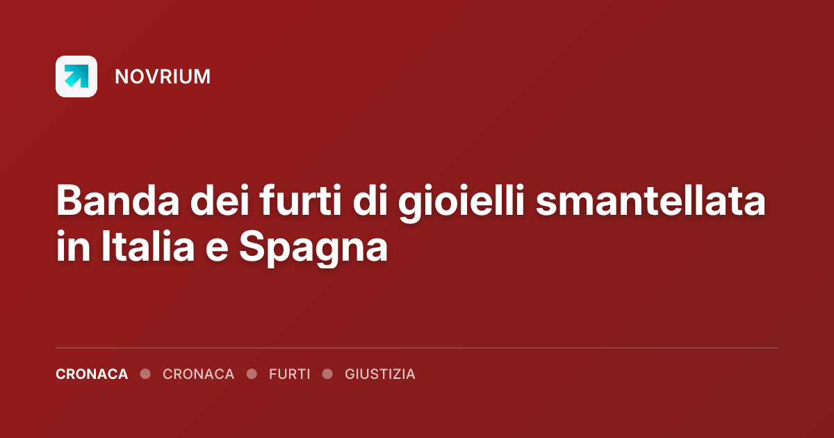 Banda dei furti di gioielli smantellata in Italia e Spagna