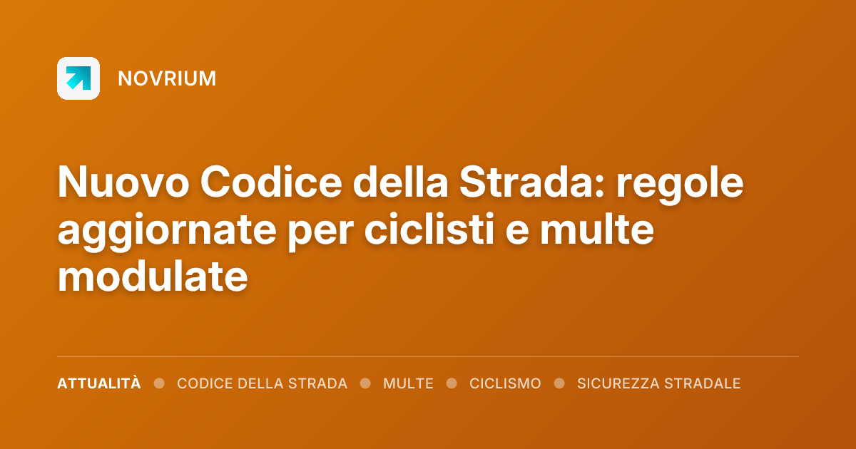 Nuovo Codice della Strada: regole aggiornate per ciclisti e multe modulate
