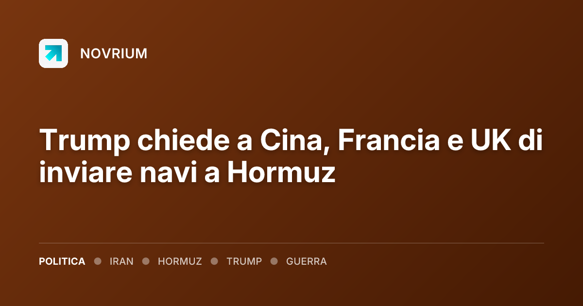 Trump chiede a Cina, Francia e UK di inviare navi a Hormuz