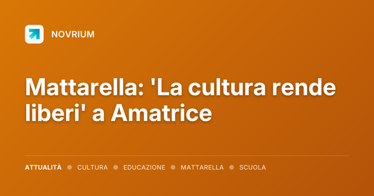 Mattarella: 'La cultura rende liberi' a Amatrice