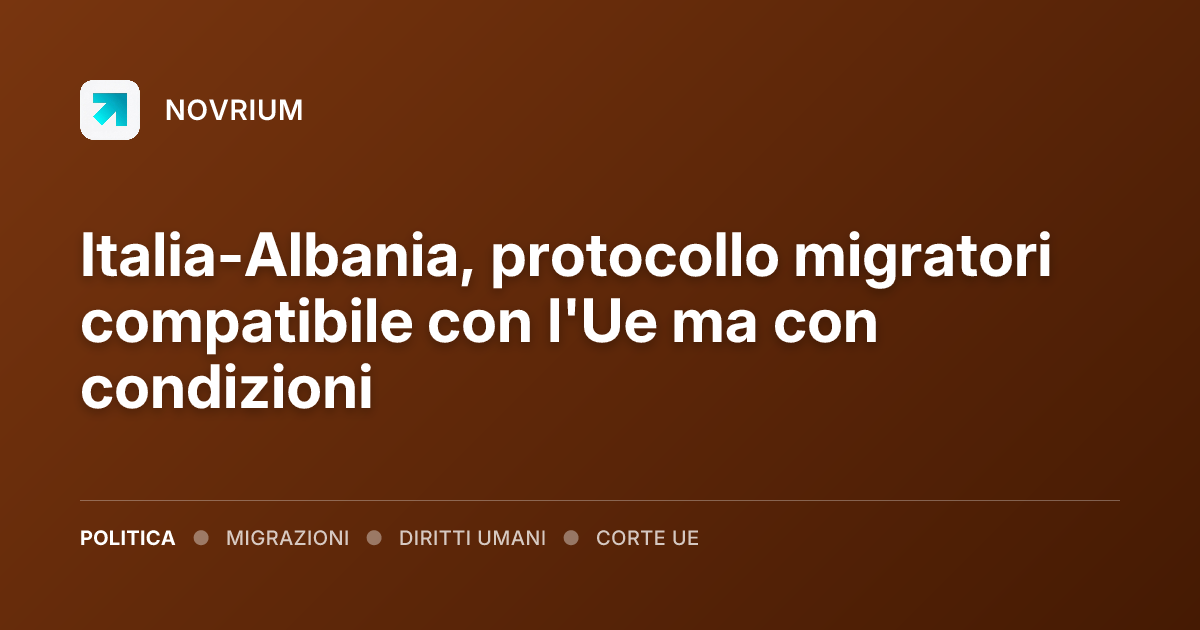 Italia-Albania, protocollo migratori compatibile con l'Ue ma con condizioni