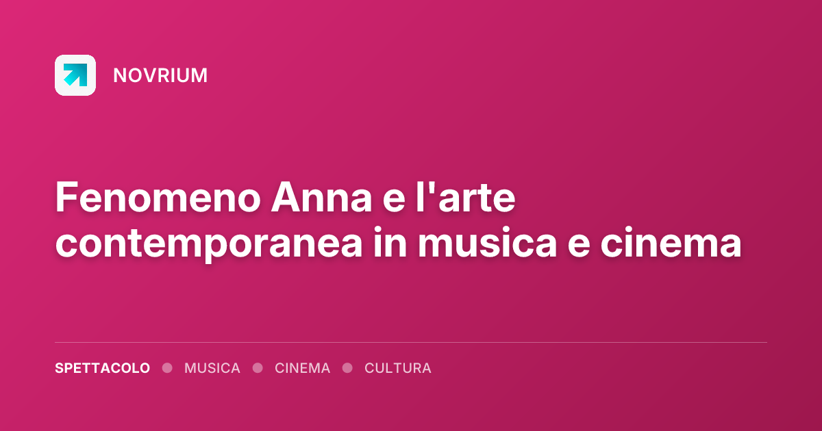 Fenomeno Anna e l'arte contemporanea in musica e cinema