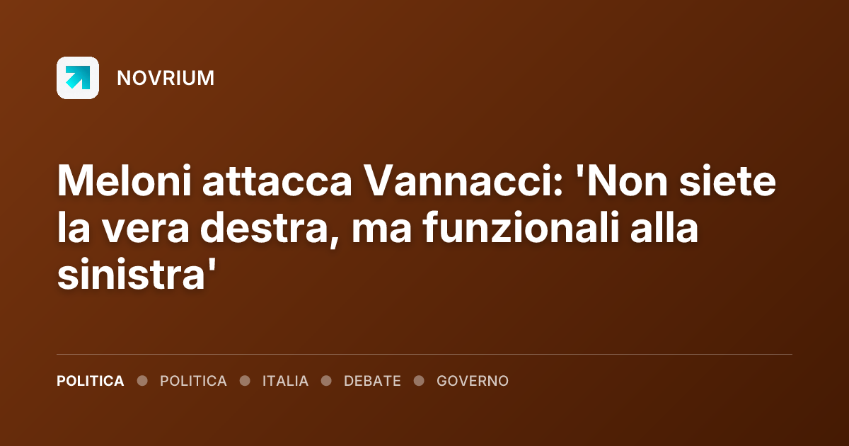 Meloni attacca Vannacci: 'Non siete la vera destra, ma funzionali alla sinistra'