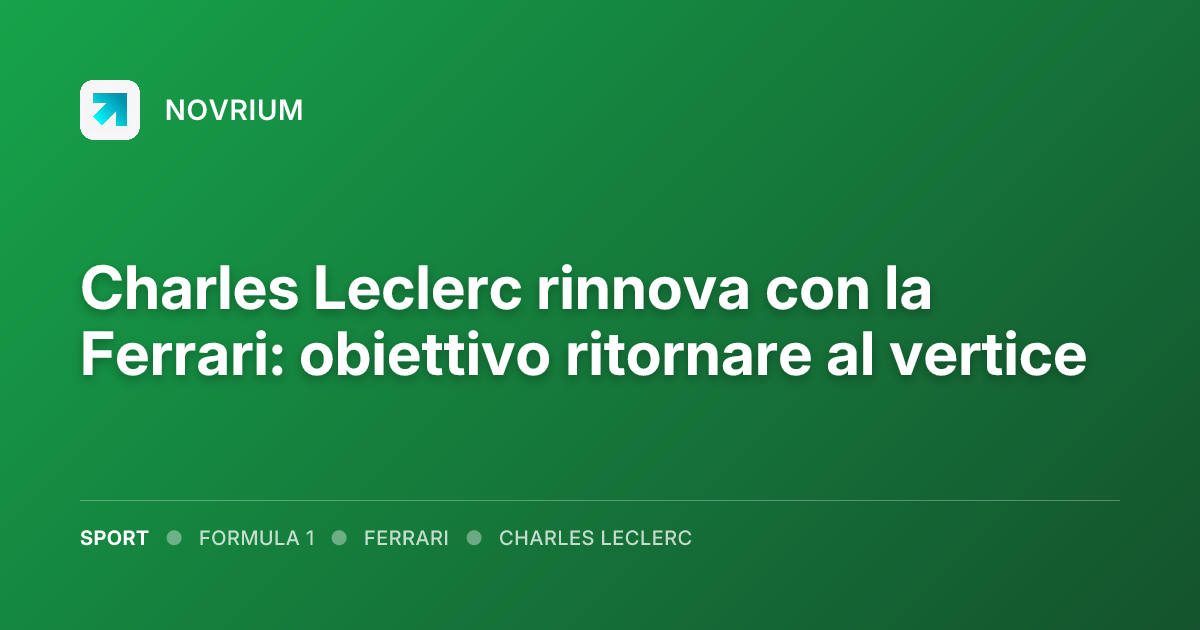 Charles Leclerc rinnova con la Ferrari: obiettivo ritornare al vertice